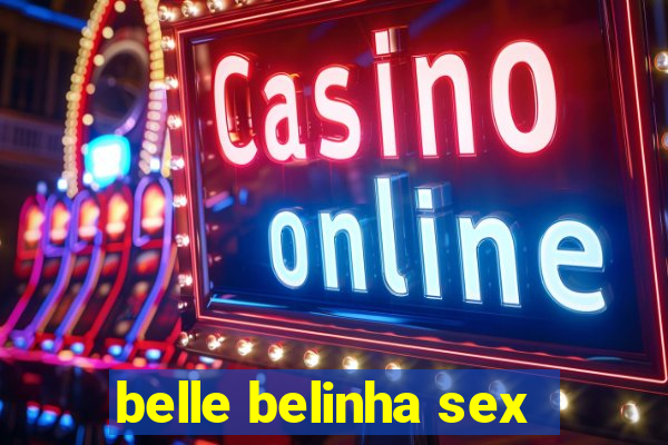 belle belinha sex